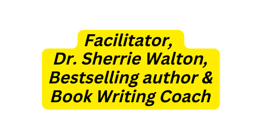 Facilitator Dr Sherrie Walton Bestselling author Book Writing Coach